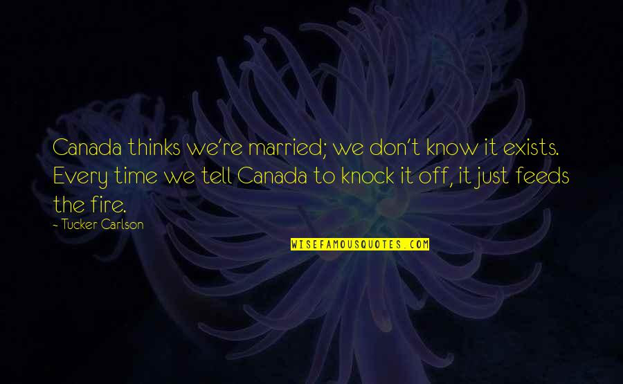 Housing Ceremony Quotes By Tucker Carlson: Canada thinks we're married; we don't know it