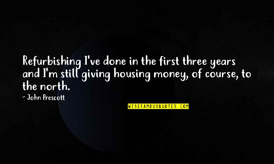 Housing First Quotes By John Prescott: Refurbishing I've done in the first three years