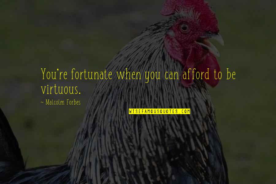 Housing First Quotes By Malcolm Forbes: You're fortunate when you can afford to be