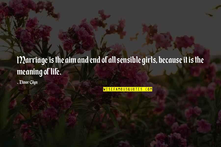 Houskas Ace Quotes By Elinor Glyn: Marriage is the aim and end of all