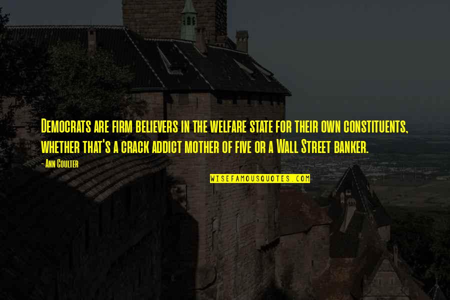 Housman And Associates Quotes By Ann Coulter: Democrats are firm believers in the welfare state Housman And Associates Quotes By Ann Coulter: Democrats are firm believers in the welfare state