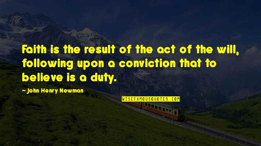 Housman And Associates Quotes By John Henry Newman: Faith is the result of the act of Housman And Associates Quotes By John Henry Newman: Faith is the result of the act of