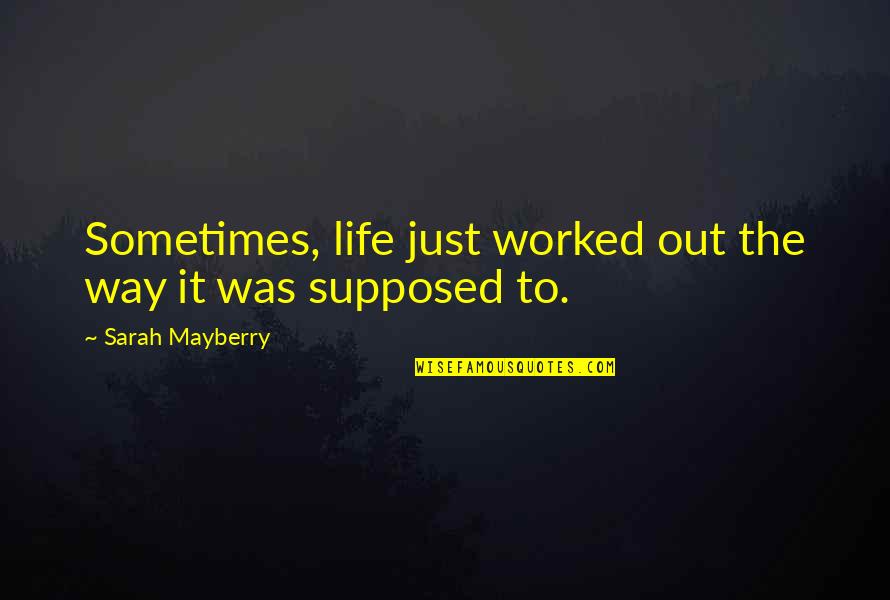 Housman Institute Quotes By Sarah Mayberry: Sometimes, life just worked out the way it Housman Institute Quotes By Sarah Mayberry: Sometimes, life just worked out the way it