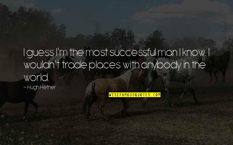 Housmans Farm Quotes By Hugh Hefner: I guess I'm the most successful man I Housmans Farm Quotes By Hugh Hefner: I guess I'm the most successful man I