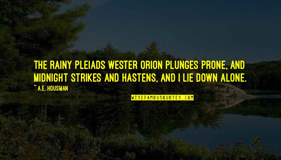 Housman's Quotes By A.E. Housman: The rainy Pleiads wester Orion plunges prone, And