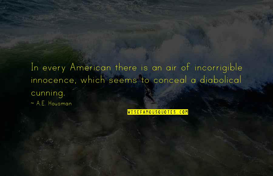 Housman's Quotes By A.E. Housman: In every American there is an air of