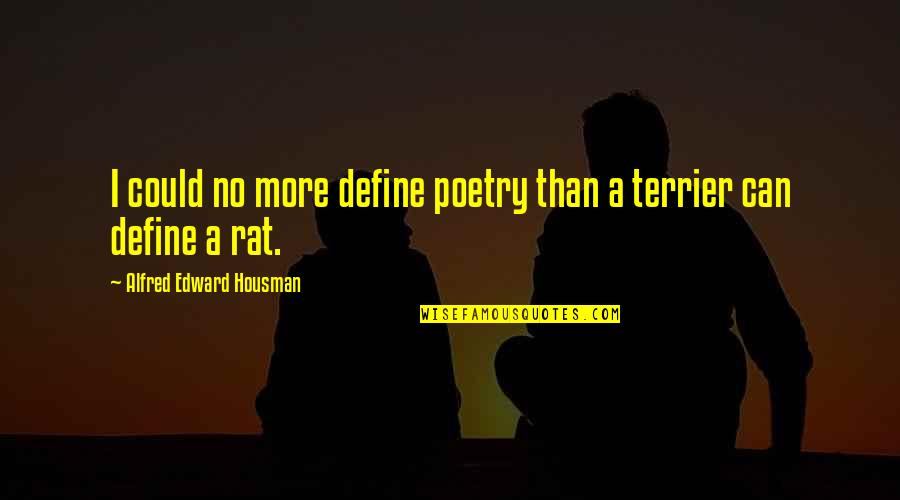 Housman's Quotes By Alfred Edward Housman: I could no more define poetry than a