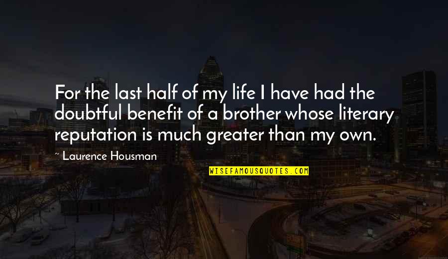 Housman's Quotes By Laurence Housman: For the last half of my life I
