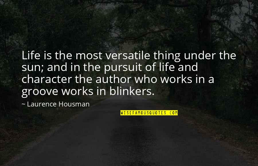 Housman's Quotes By Laurence Housman: Life is the most versatile thing under the