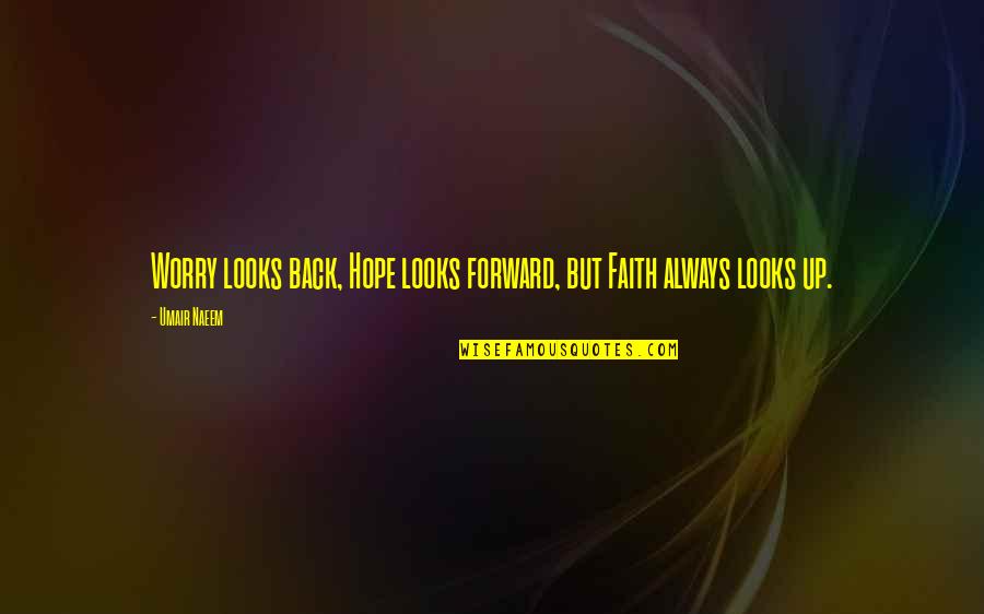 Houssainatou Quotes By Umair Naeem: Worry looks back, Hope looks forward, but Faith