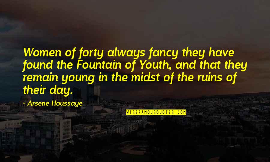 Houssaye Quotes By Arsene Houssaye: Women of forty always fancy they have found