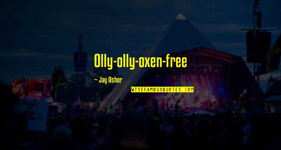 Houssaye Quotes By Jay Asher: Olly-olly-oxen-free