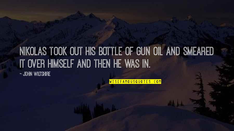 Houssaye Quotes By John Wiltshire: Nikolas took out his bottle of gun oil