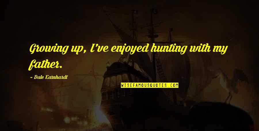 Houssine Kharja Quotes By Dale Earnhardt: Growing up, I've enjoyed hunting with my father. Houssine Kharja Quotes By Dale Earnhardt: Growing up, I've enjoyed hunting with my father.