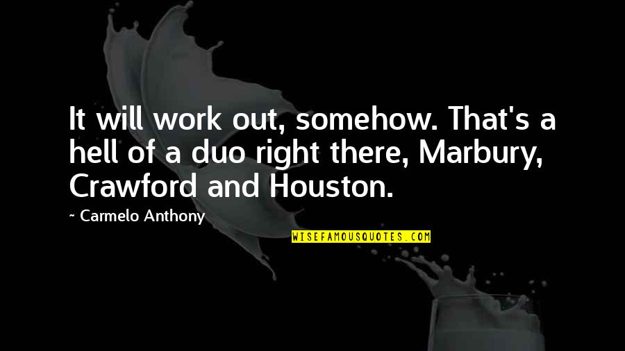 Houston Quotes By Carmelo Anthony: It will work out, somehow. That's a hell