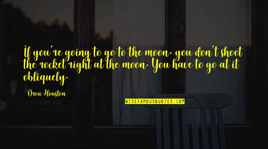 Houston Quotes By Drew Houston: If you're going to go to the moon,