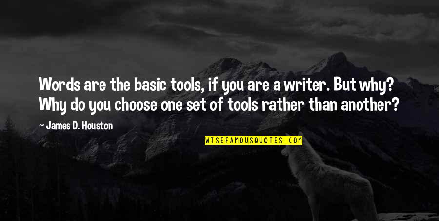 Houston Quotes By James D. Houston: Words are the basic tools, if you are