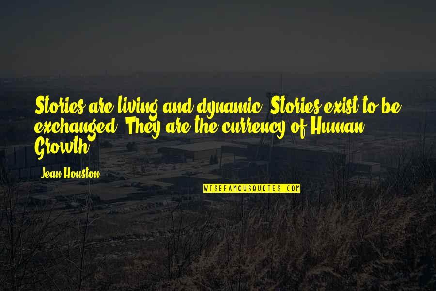 Houston Quotes By Jean Houston: Stories are living and dynamic. Stories exist to