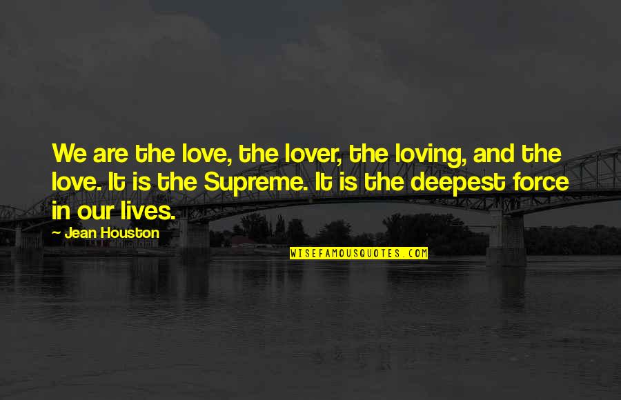 Houston Quotes By Jean Houston: We are the love, the lover, the loving,