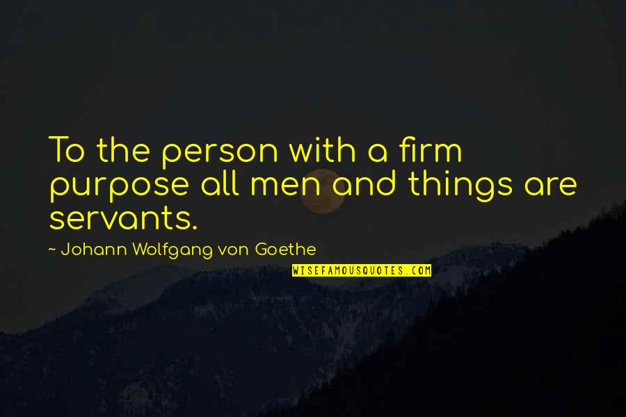 Houstoun House Quotes By Johann Wolfgang Von Goethe: To the person with a firm purpose all
