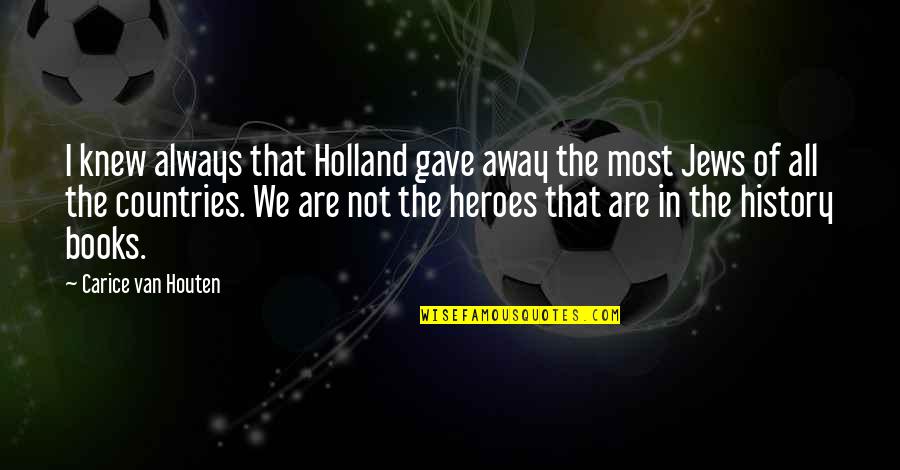 Houten Quotes By Carice Van Houten: I knew always that Holland gave away the