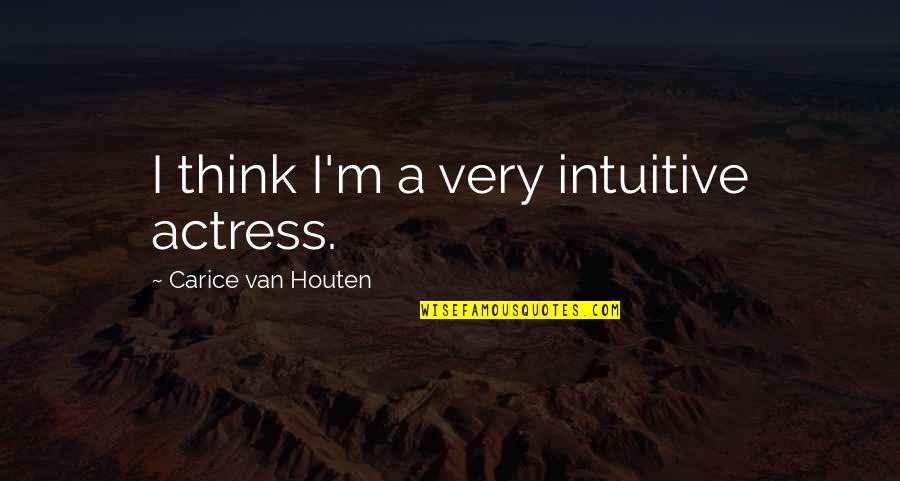 Houten Quotes By Carice Van Houten: I think I'm a very intuitive actress.
