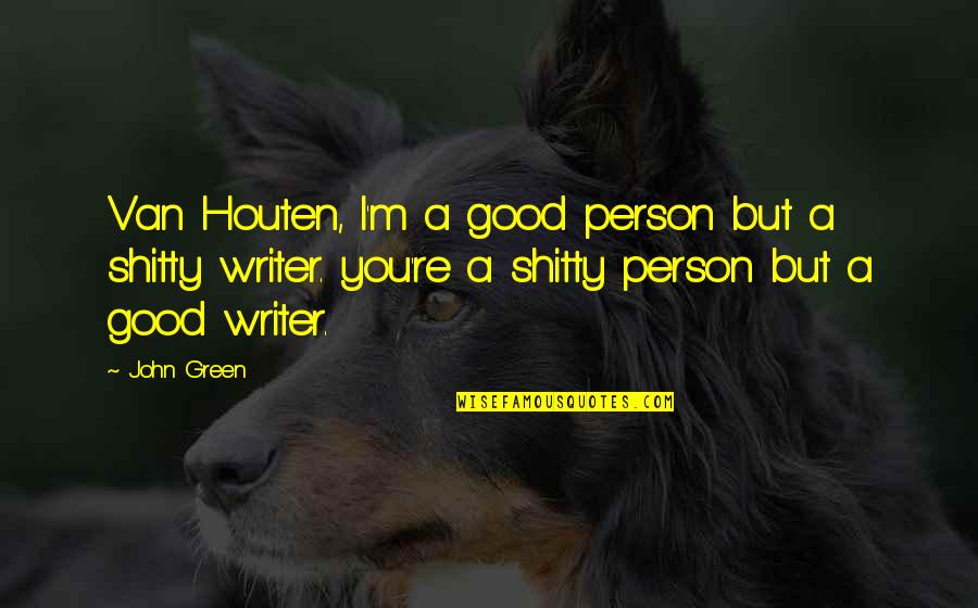 Houten Quotes By John Green: Van Houten, I'm a good person but a