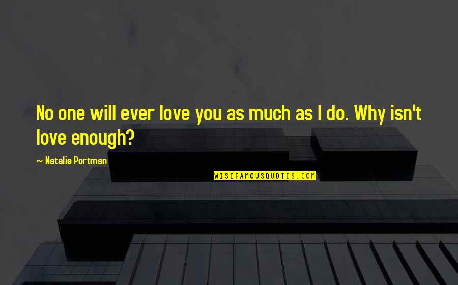 Houtman Abrolhos Quotes By Natalie Portman: No one will ever love you as much Houtman Abrolhos Quotes By Natalie Portman: No one will ever love you as much