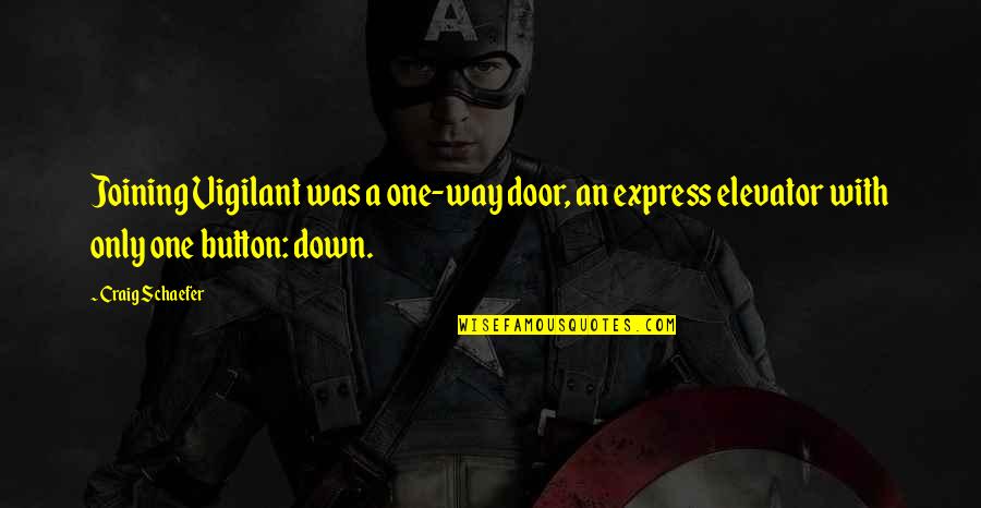 Houttechnieken Quotes By Craig Schaefer: Joining Vigilant was a one-way door, an express Houttechnieken Quotes By Craig Schaefer: Joining Vigilant was a one-way door, an express