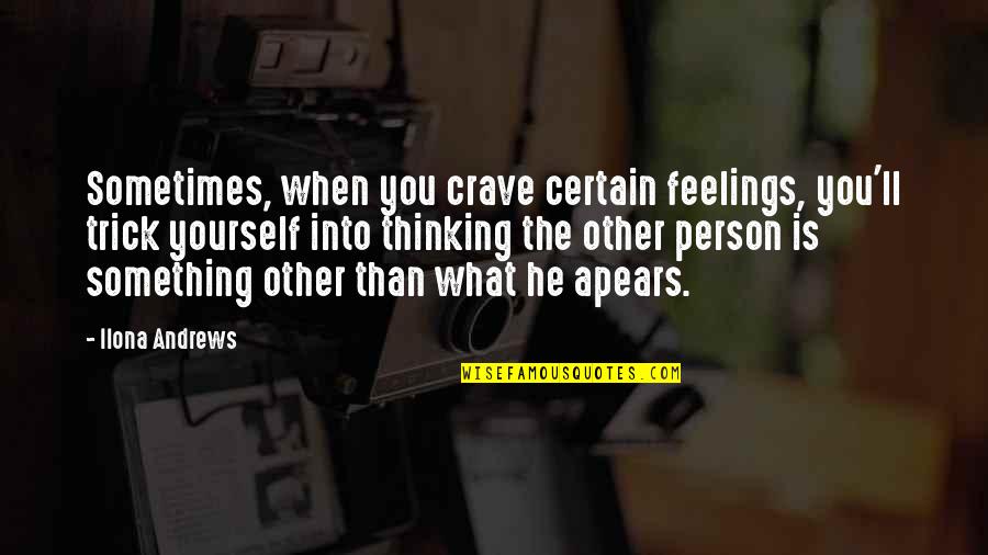 Houttequiet Temse Quotes By Ilona Andrews: Sometimes, when you crave certain feelings, you'll trick Houttequiet Temse Quotes By Ilona Andrews: Sometimes, when you crave certain feelings, you'll trick