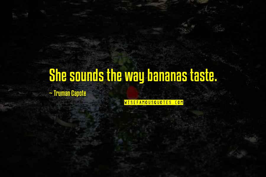Houvenaeghel Quotes By Truman Capote: She sounds the way bananas taste. Houvenaeghel Quotes By Truman Capote: She sounds the way bananas taste.