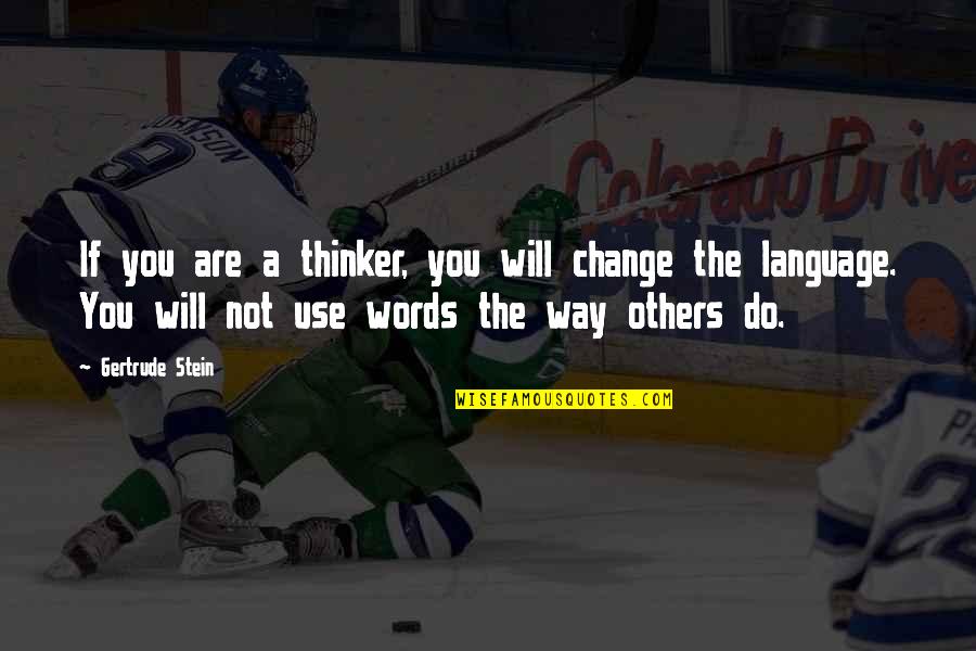 Houverbords Quotes By Gertrude Stein: If you are a thinker, you will change Houverbords Quotes By Gertrude Stein: If you are a thinker, you will change