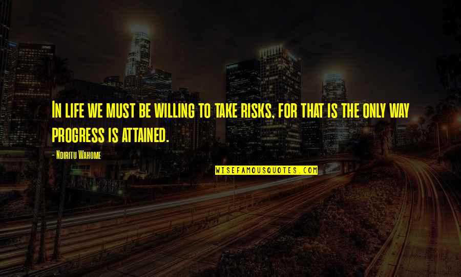 Houweling Tomatoes Quotes By Ndiritu Wahome: In life we must be willing to take Houweling Tomatoes Quotes By Ndiritu Wahome: In life we must be willing to take