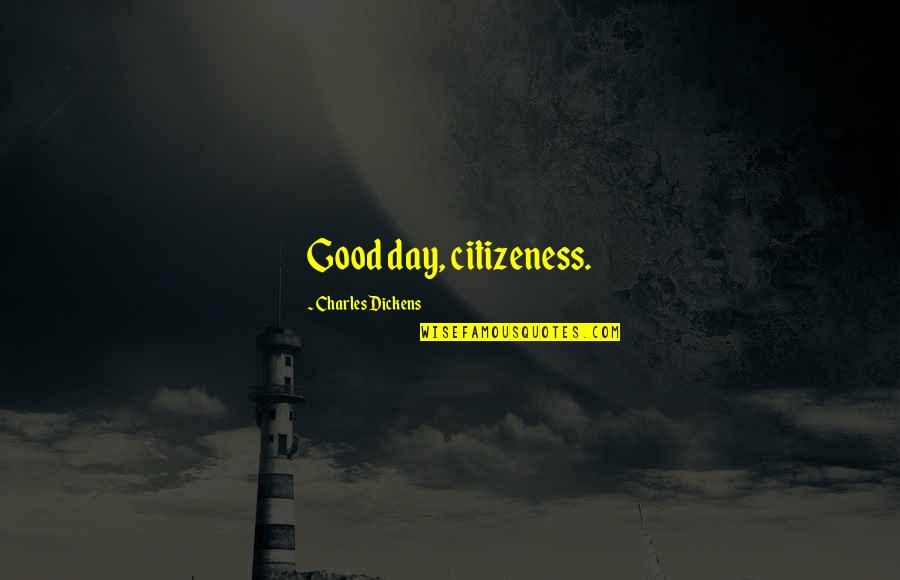 Houwen Peng Quotes By Charles Dickens: Good day, citizeness.