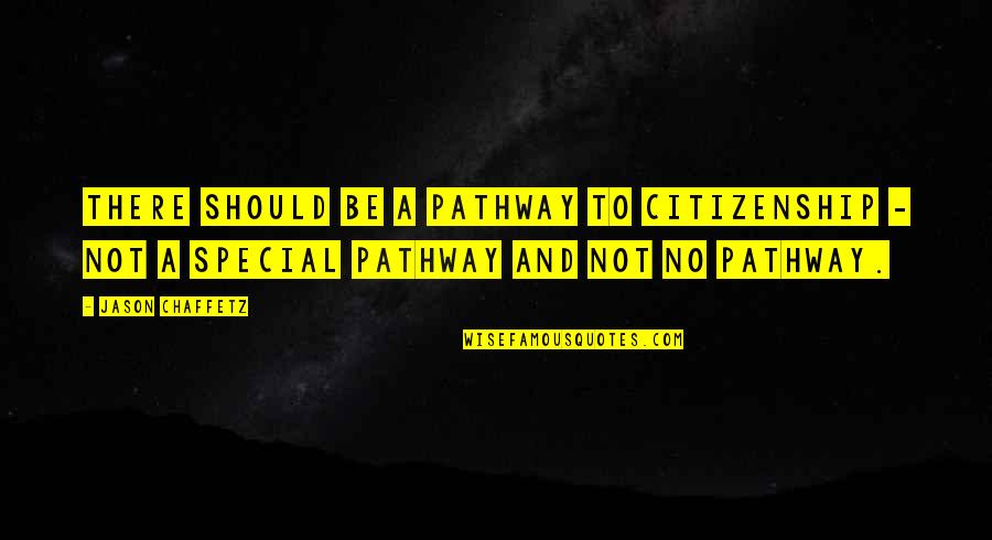 Houyhnhnms Quotes By Jason Chaffetz: There should be a pathway to citizenship - Houyhnhnms Quotes By Jason Chaffetz: There should be a pathway to citizenship -