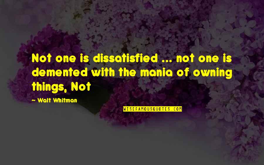 Hov Do F Lia Quotes By Walt Whitman: Not one is dissatisfied ... not one is