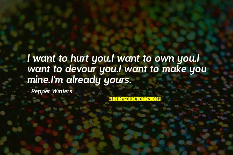 Hovacare Quotes By Pepper Winters: I want to hurt you.I want to own