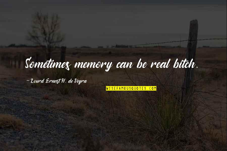 Hovanesian Archie Quotes By Lourd Ernest H. De Veyra: Sometimes memory can be real bitch. Hovanesian Archie Quotes By Lourd Ernest H. De Veyra: Sometimes memory can be real bitch.