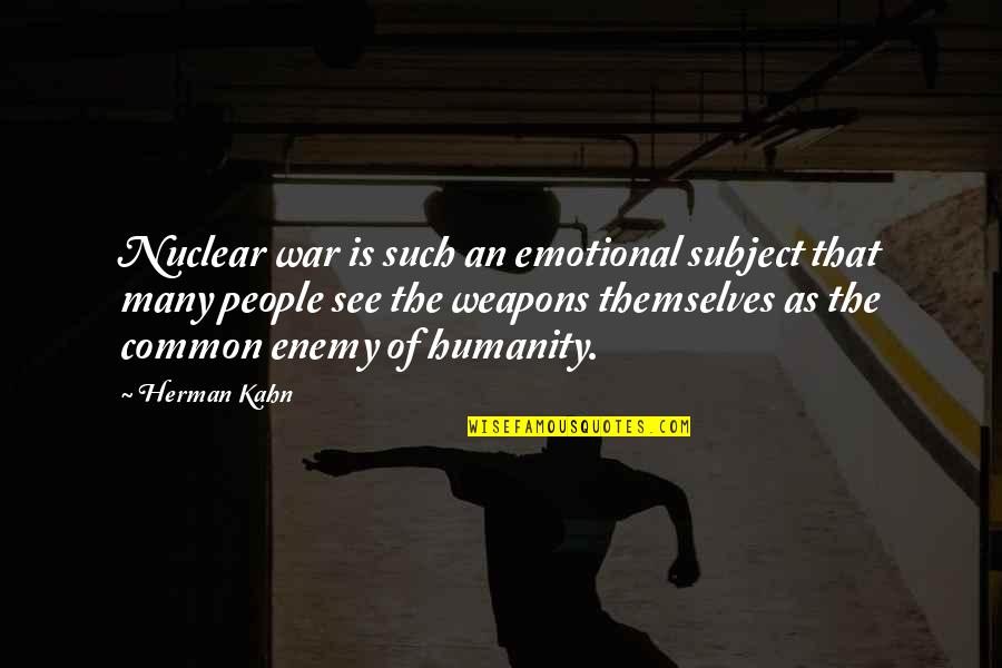 Hovedpine Ene Quotes By Herman Kahn: Nuclear war is such an emotional subject that
