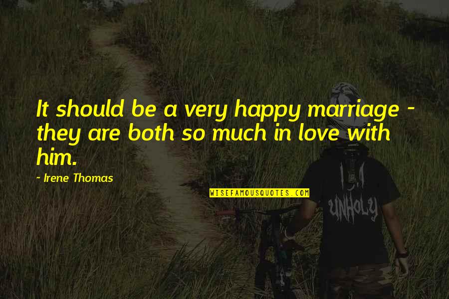 Hovedpine Ene Quotes By Irene Thomas: It should be a very happy marriage -