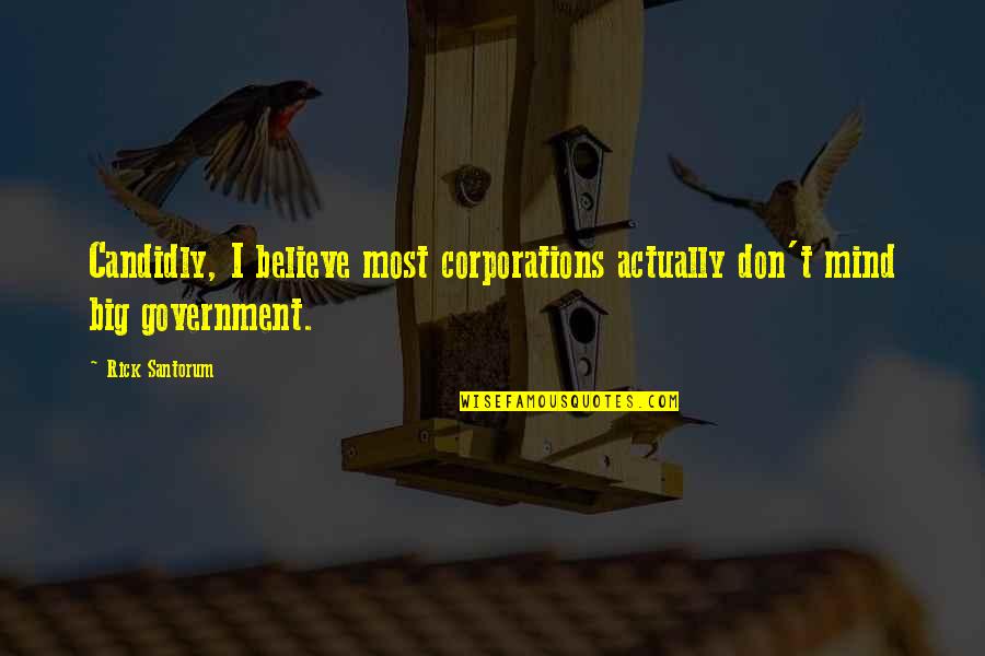 Hovedpine Instruks Quotes By Rick Santorum: Candidly, I believe most corporations actually don't mind