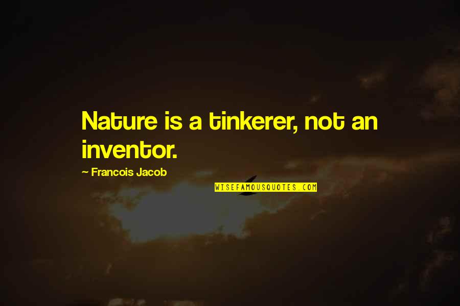 Hovedpine Quotes By Francois Jacob: Nature is a tinkerer, not an inventor. Hovedpine Quotes By Francois Jacob: Nature is a tinkerer, not an inventor.