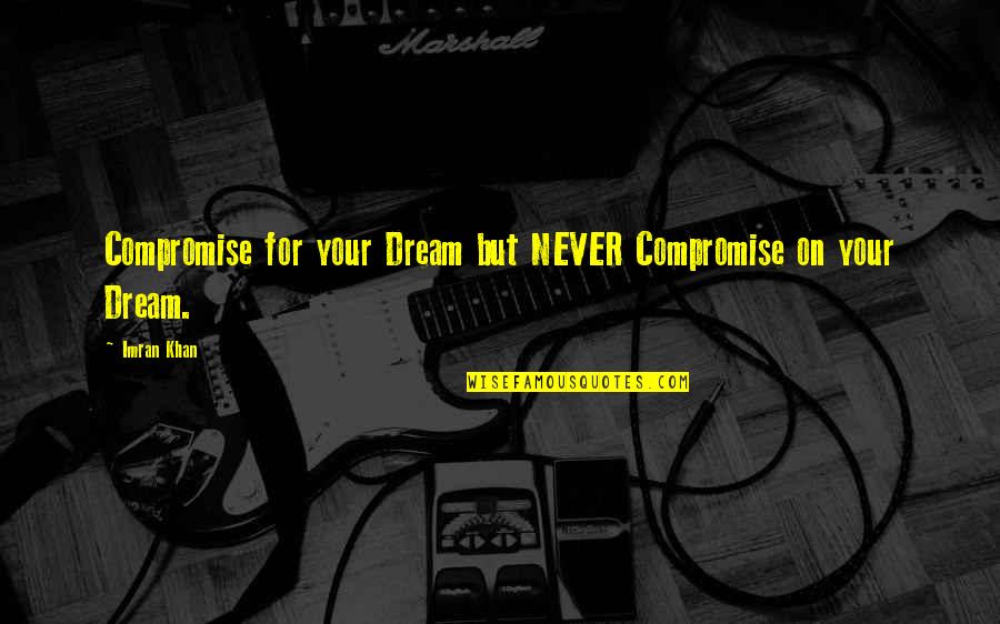 Hoveller Quotes By Imran Khan: Compromise for your Dream but NEVER Compromise on