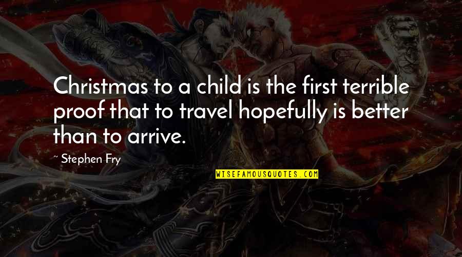 Hovels 28mm Quotes By Stephen Fry: Christmas to a child is the first terrible