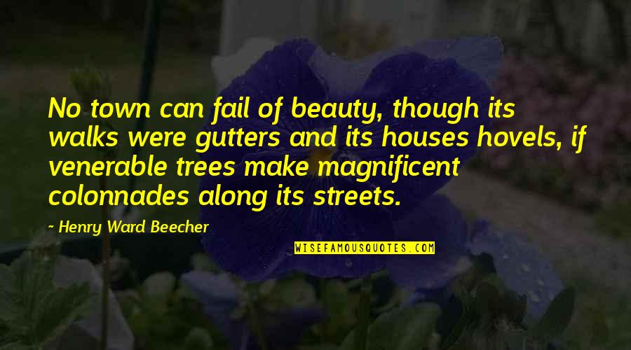 Hovels Quotes By Henry Ward Beecher: No town can fail of beauty, though its