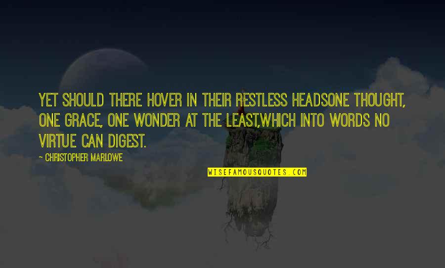 Hover Quotes By Christopher Marlowe: Yet should there hover in their restless headsOne