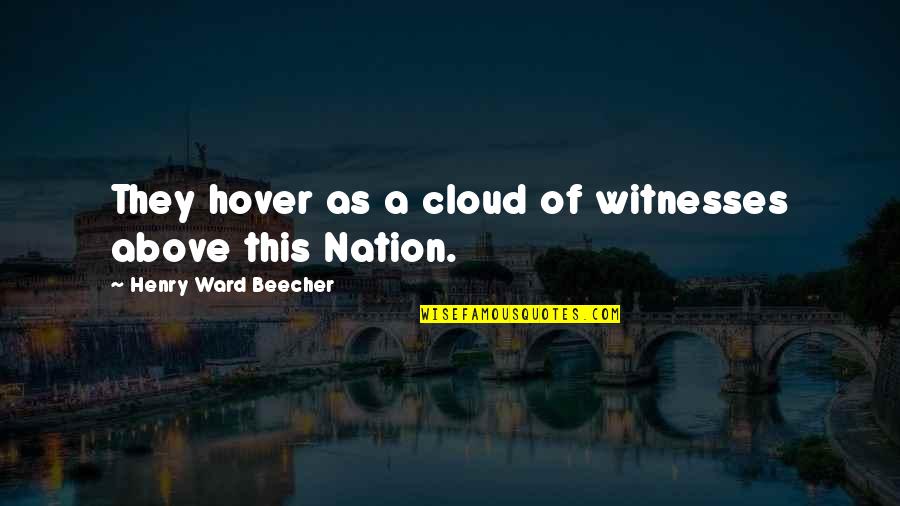 Hover Quotes By Henry Ward Beecher: They hover as a cloud of witnesses above