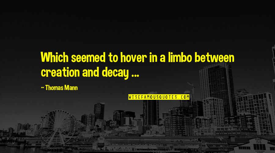 Hover Quotes By Thomas Mann: Which seemed to hover in a limbo between