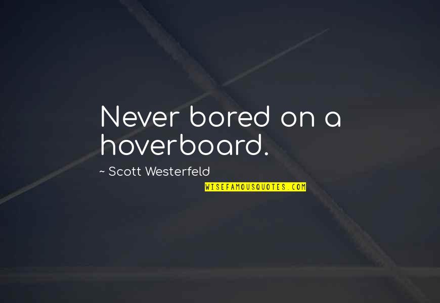 Hoverboard Quotes By Scott Westerfeld: Never bored on a hoverboard.