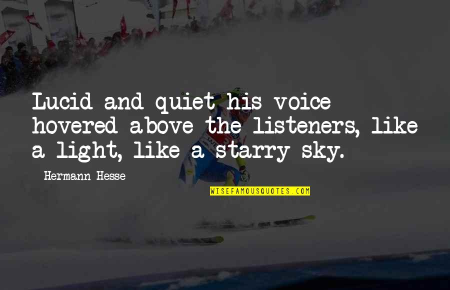 Hovered Quotes By Hermann Hesse: Lucid and quiet his voice hovered above the Hovered Quotes By Hermann Hesse: Lucid and quiet his voice hovered above the